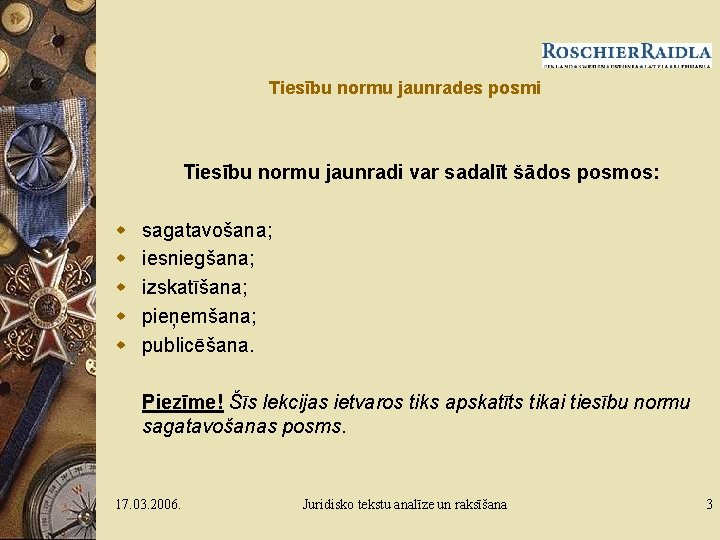 Tiesību normu jaunrades posmi Tiesību normu jaunradi var sadalīt šādos posmos: w w w