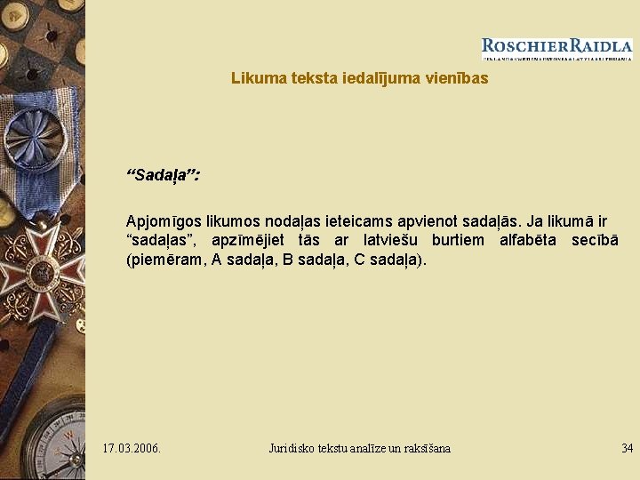 Likuma teksta iedalījuma vienības “Sadaļa”: Apjomīgos likumos nodaļas ieteicams apvienot sadaļās. Ja likumā ir