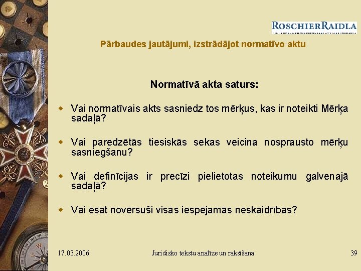 Pārbaudes jautājumi, izstrādājot normatīvo aktu Normatīvā akta saturs: w Vai normatīvais akts sasniedz tos