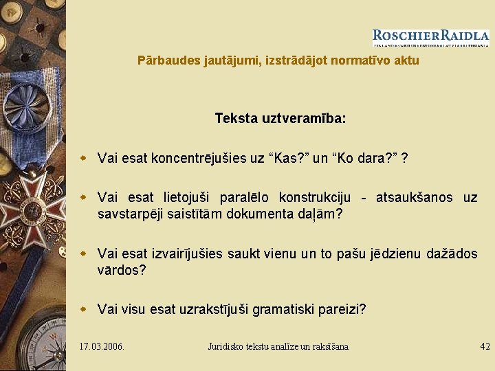 Pārbaudes jautājumi, izstrādājot normatīvo aktu Teksta uztveramība: w Vai esat koncentrējušies uz “Kas? ”