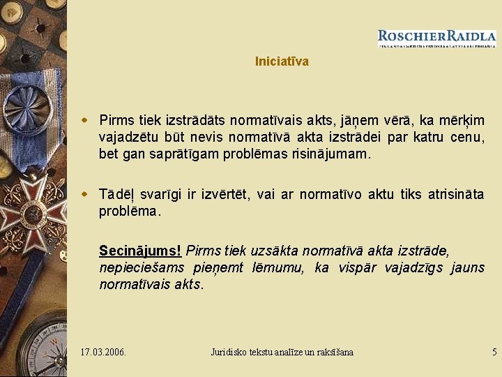 Iniciatīva w Pirms tiek izstrādāts normatīvais akts, jāņem vērā, ka mērķim vajadzētu būt nevis