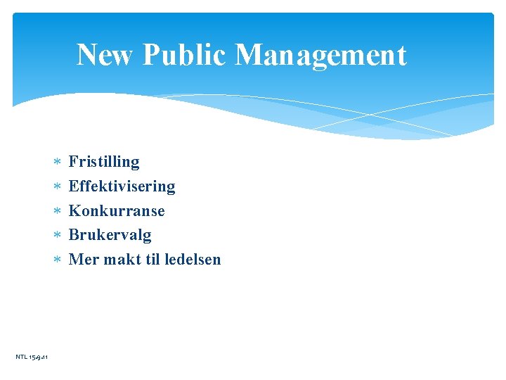 New Public Management NTL 15. 9. 11 Fristilling Effektivisering Konkurranse Brukervalg Mer makt til