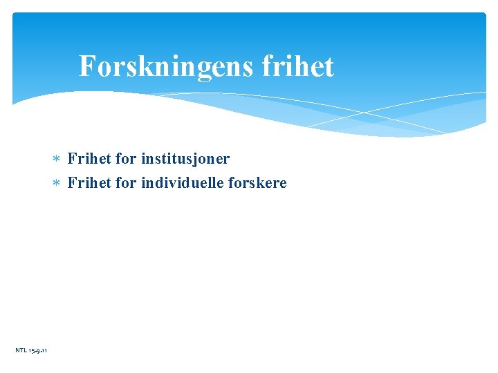 Forskningens frihet Frihet for institusjoner Frihet for individuelle forskere NTL 15. 9. 11 