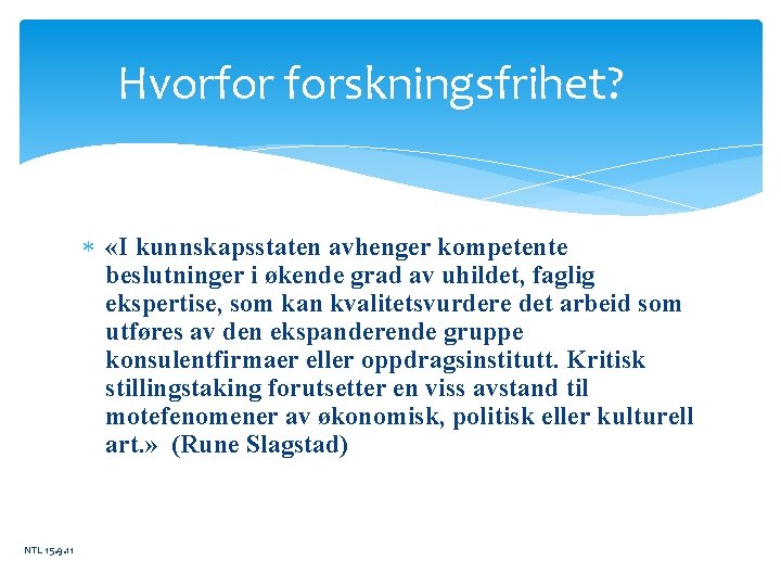 Hvorfor forskningsfrihet? «I kunnskapsstaten avhenger kompetente beslutninger i økende grad av uhildet, faglig ekspertise,