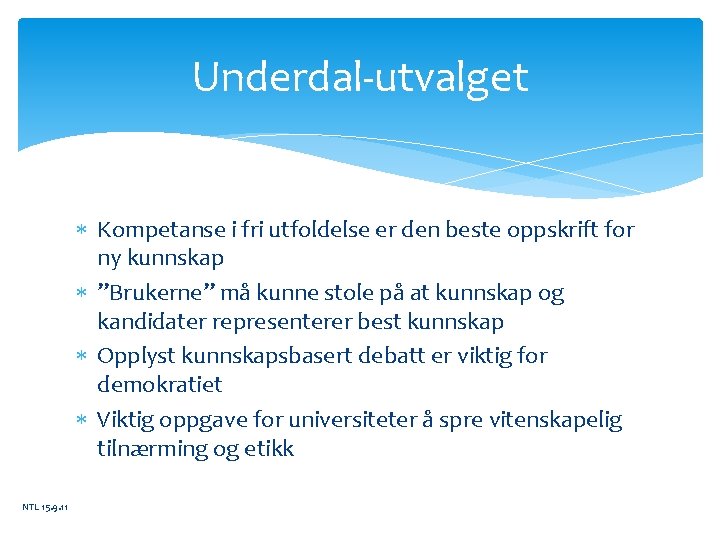 Underdal-utvalget Kompetanse i fri utfoldelse er den beste oppskrift for ny kunnskap ”Brukerne” må