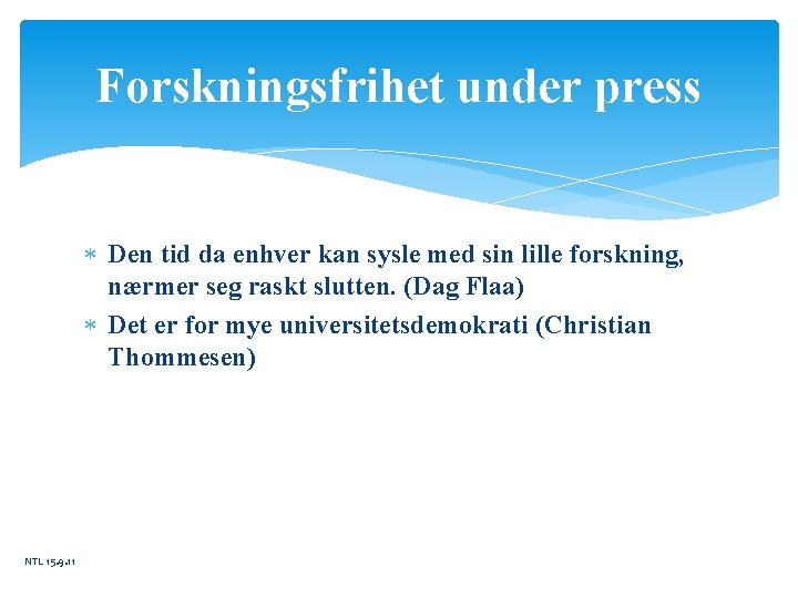 Forskningsfrihet under press Den tid da enhver kan sysle med sin lille forskning, nærmer