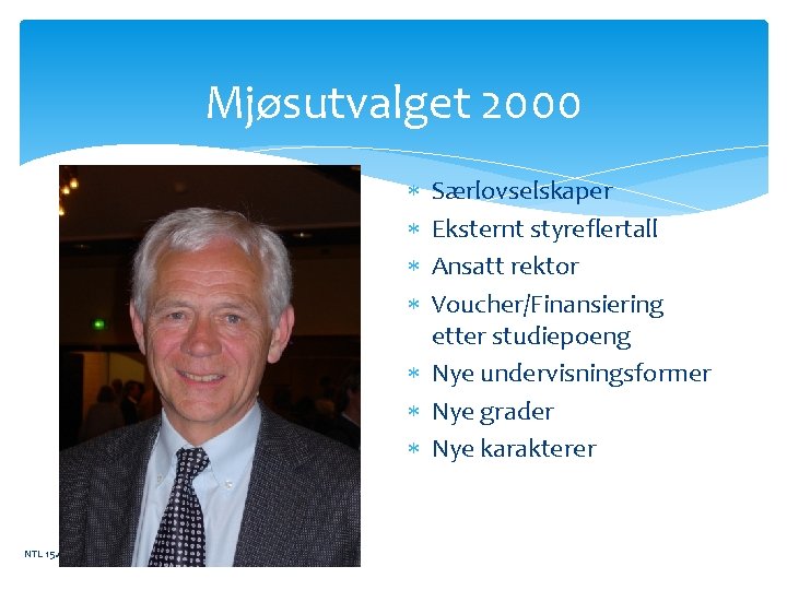 Mjøsutvalget 2000 Særlovselskaper Eksternt styreflertall Ansatt rektor Voucher/Finansiering etter studiepoeng Nye undervisningsformer Nye grader