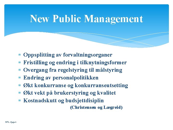 New Public Management Oppsplitting av forvaltningsorganer Fristilling og endring i tilknytningsformer Overgang fra regelstyring
