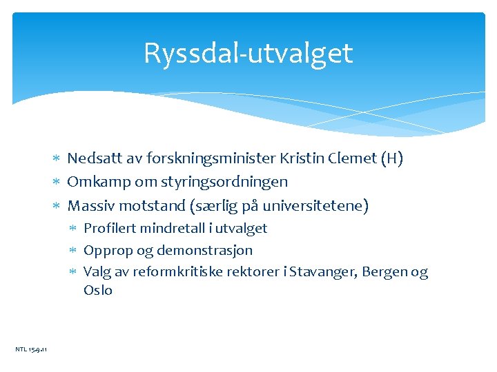 Ryssdal-utvalget Nedsatt av forskningsminister Kristin Clemet (H) Omkamp om styringsordningen Massiv motstand (særlig på