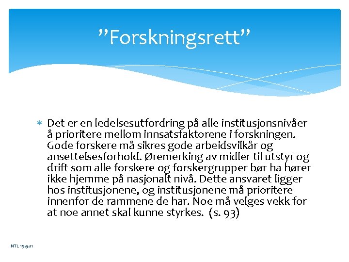 ”Forskningsrett” Det er en ledelsesutfordring på alle institusjonsnivåer å prioritere mellom innsatsfaktorene i forskningen.