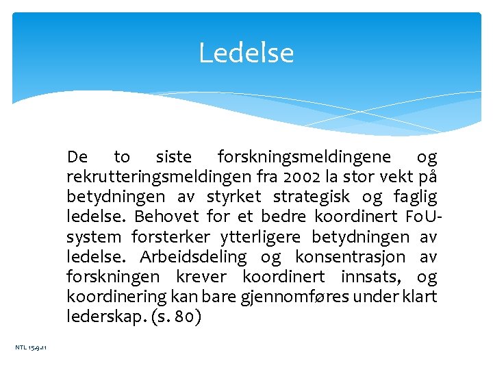 Ledelse De to siste forskningsmeldingene og rekrutteringsmeldingen fra 2002 la stor vekt på betydningen