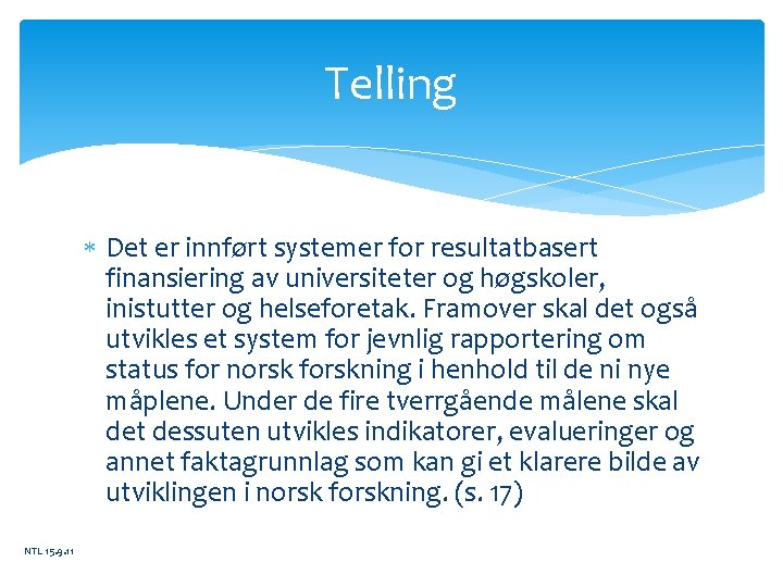 Telling Det er innført systemer for resultatbasert finansiering av universiteter og høgskoler, inistutter og