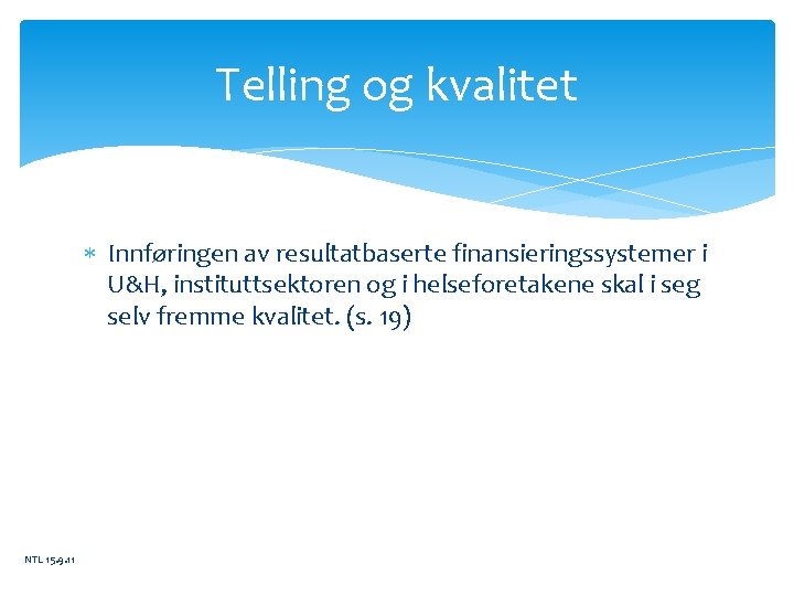 Telling og kvalitet Innføringen av resultatbaserte finansieringssystemer i U&H, instituttsektoren og i helseforetakene skal