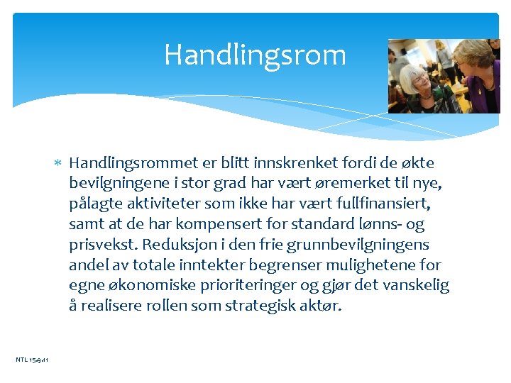 Handlingsrom Handlingsrommet er blitt innskrenket fordi de økte bevilgningene i stor grad har vært