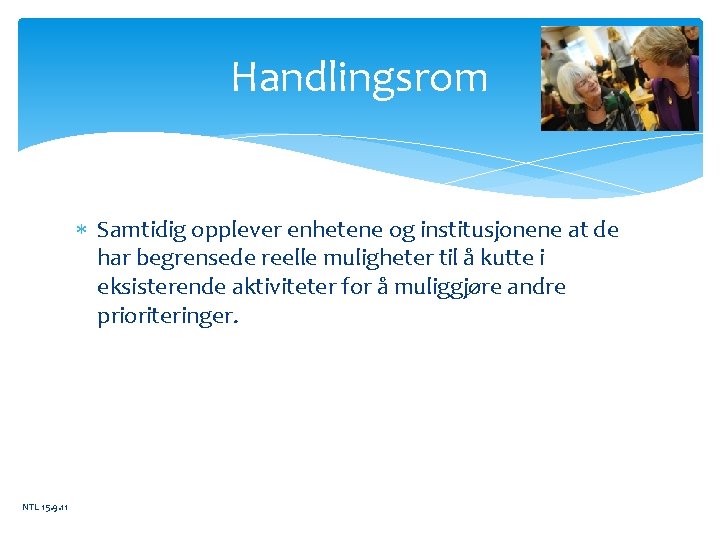 Handlingsrom Samtidig opplever enhetene og institusjonene at de har begrensede reelle muligheter til å