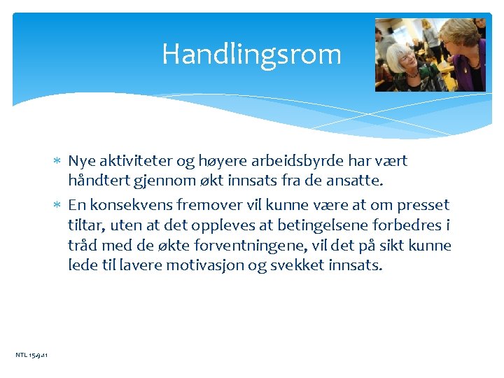 Handlingsrom Nye aktiviteter og høyere arbeidsbyrde har vært håndtert gjennom økt innsats fra de