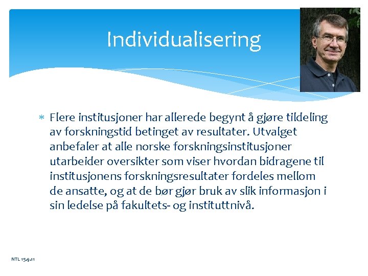 Individualisering Flere institusjoner har allerede begynt å gjøre tildeling av forskningstid betinget av resultater.