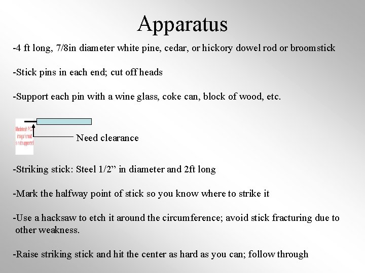 Apparatus -4 ft long, 7/8 in diameter white pine, cedar, or hickory dowel rod