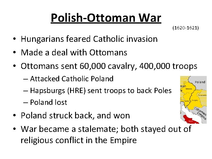 Polish-Ottoman War (1620 -1621) • Hungarians feared Catholic invasion • Made a deal with