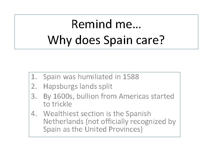 Remind me… Why does Spain care? 1. Spain was humiliated in 1588 2. Hapsburgs