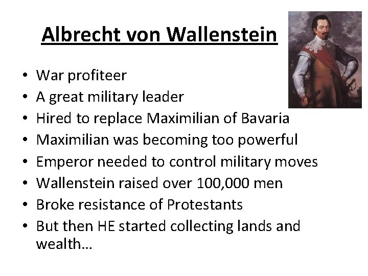 Albrecht von Wallenstein • • War profiteer A great military leader Hired to replace