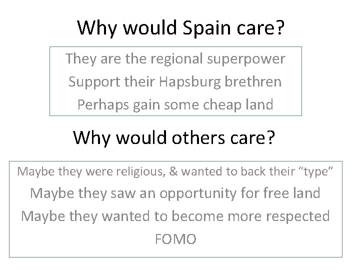 Why would Spain care? They are the regional superpower Support their Hapsburg brethren Perhaps