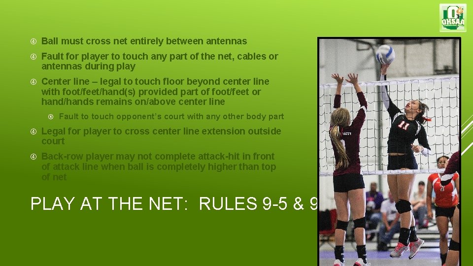  Ball must cross net entirely between antennas Fault for player to touch any