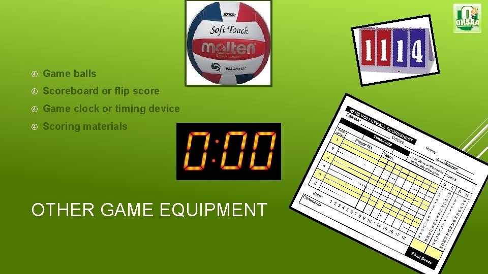  Game balls Scoreboard or flip score Game clock or timing device Scoring materials