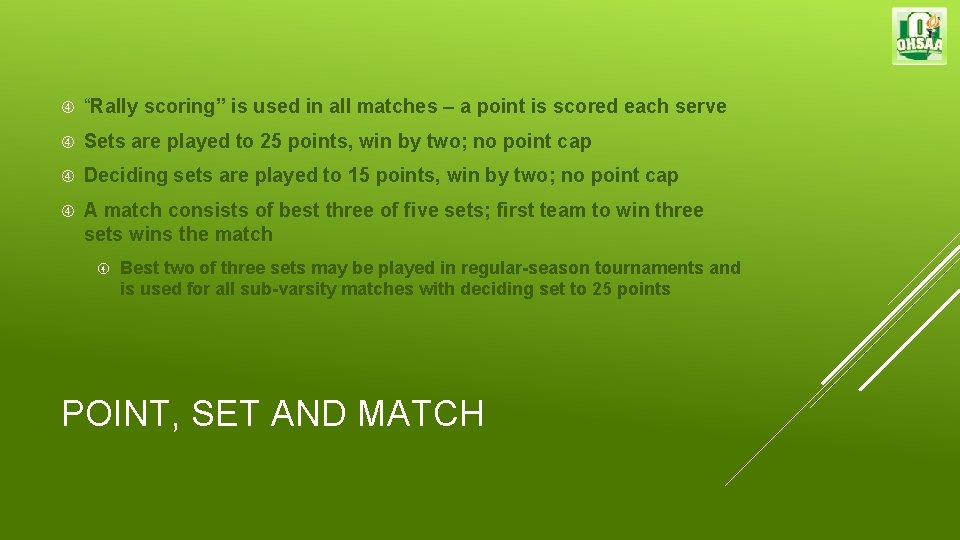  “Rally scoring” is used in all matches – a point is scored each