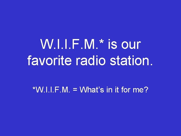  W. I. I. F. M. * is our favorite radio station. *W. I.