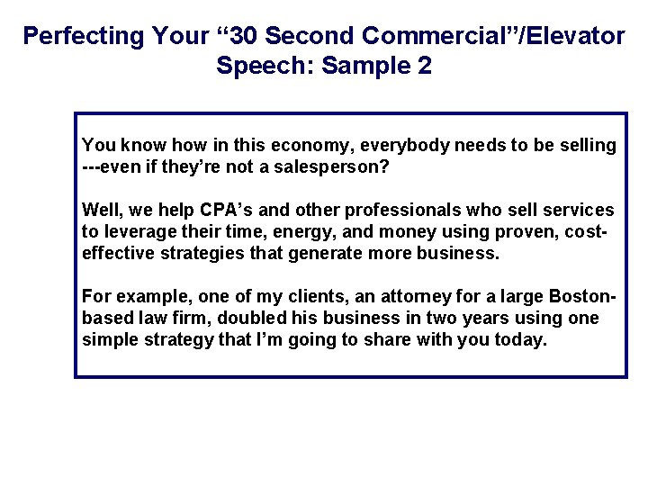 Perfecting Your “ 30 Second Commercial”/Elevator Speech: Sample 2 You know how in this