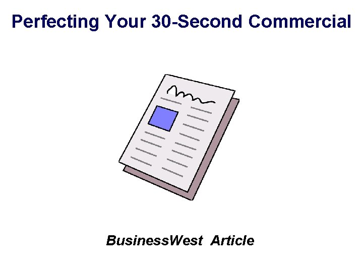 Perfecting Your 30 -Second Commercial Business. West Article 