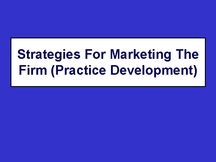 Strategies For Marketing The Firm (Practice Development) 