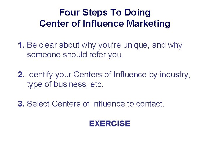 Four Steps To Doing Center of Influence Marketing 1. Be clear about why you’re