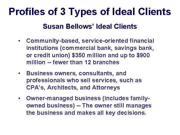 Profiles of 3 Types of Ideal Clients Susan Bellows’ Ideal Clients • Community-based, service-oriented