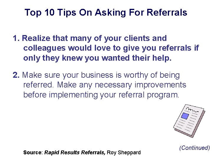 Top 10 Tips On Asking For Referrals 1. Realize that many of your clients