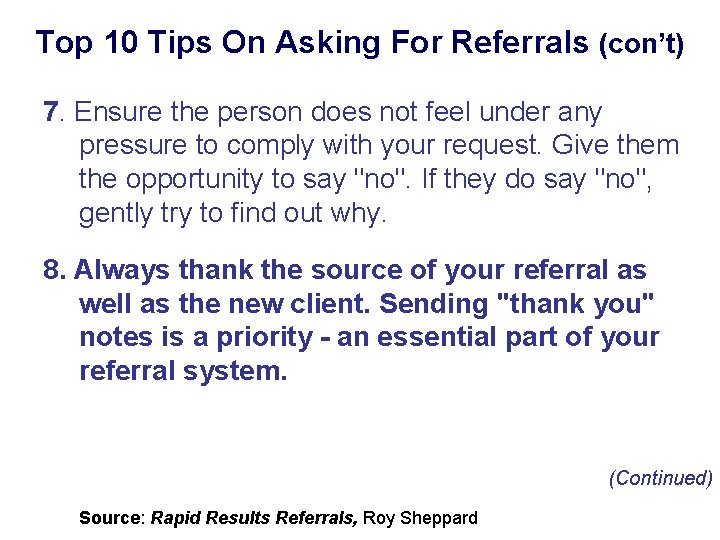 Top 10 Tips On Asking For Referrals (con’t) 7. Ensure the person does not
