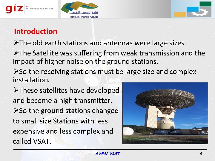 Introduction ØThe old earth stations and antennas were large sizes. ØThe Satellite was suffering