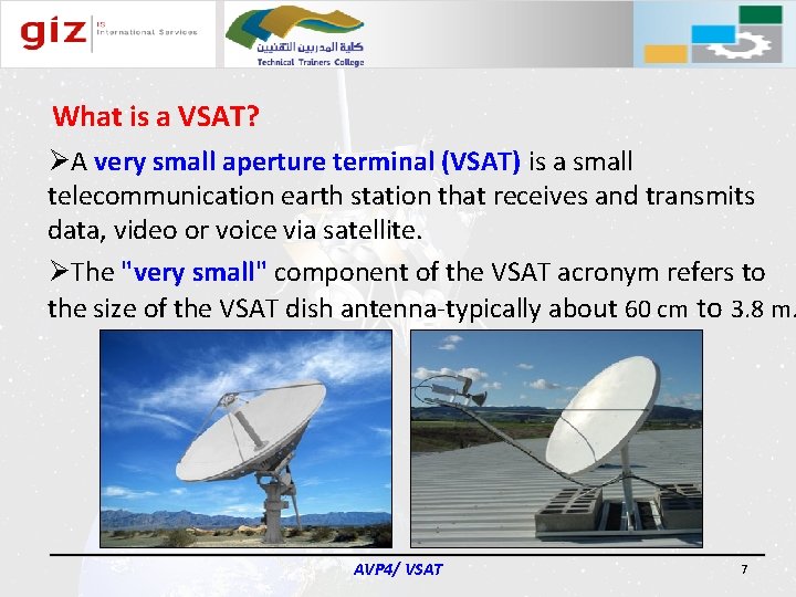 What is a VSAT? ØA very small aperture terminal (VSAT) is a small telecommunication