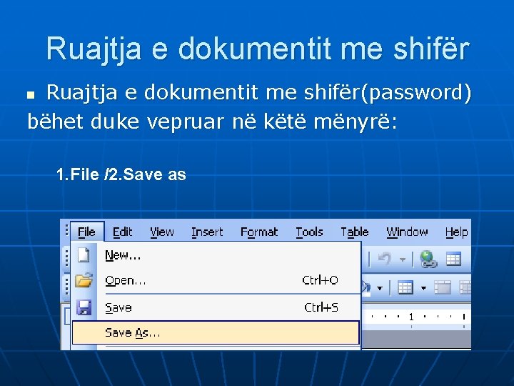 Ruajtja e dokumentit me shifër(password) bëhet duke vepruar në këtë mënyrë: n 1. File