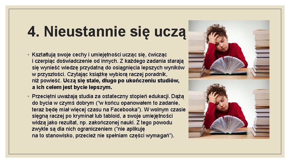 4. Nieustannie się uczą ◦ Kształtują swoje cechy i umiejętności ucząc się, ćwicząc i