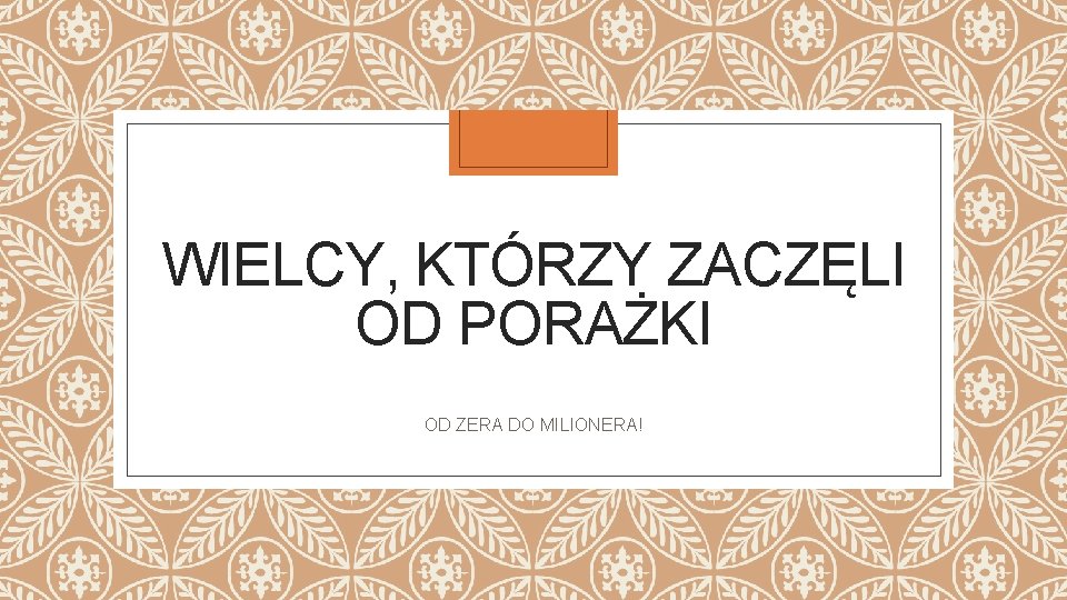 WIELCY, KTÓRZY ZACZĘLI OD PORAŻKI OD ZERA DO MILIONERA! 