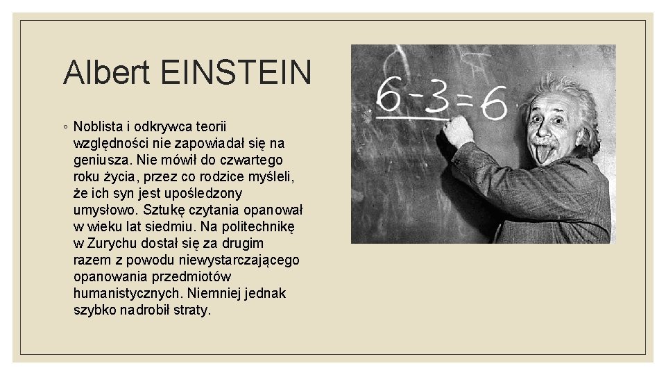 Albert EINSTEIN ◦ Noblista i odkrywca teorii względności nie zapowiadał się na geniusza. Nie