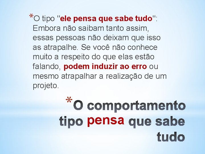 *O tipo "ele pensa que sabe tudo": Embora não saibam tanto assim, essas pessoas