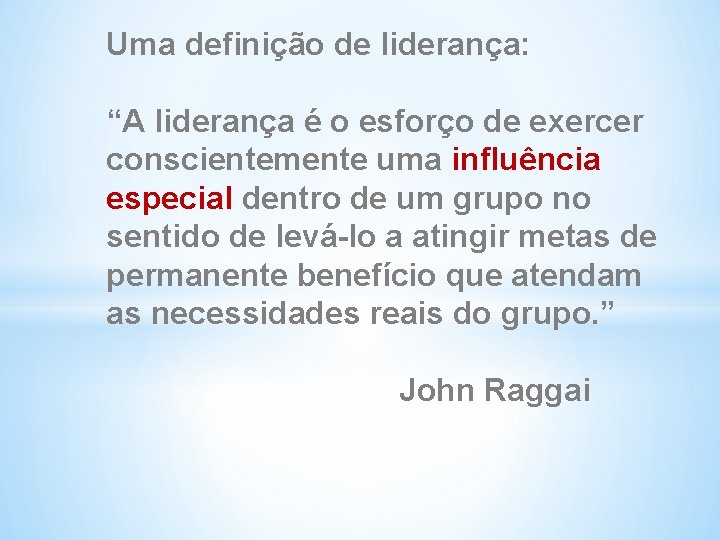 Uma definição de liderança: “A liderança é o esforço de exercer conscientemente uma influência