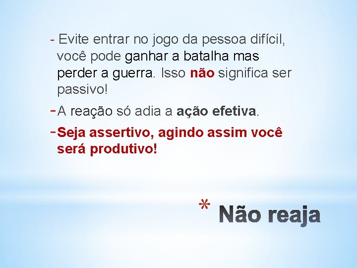 - Evite entrar no jogo da pessoa difícil, você pode ganhar a batalha mas