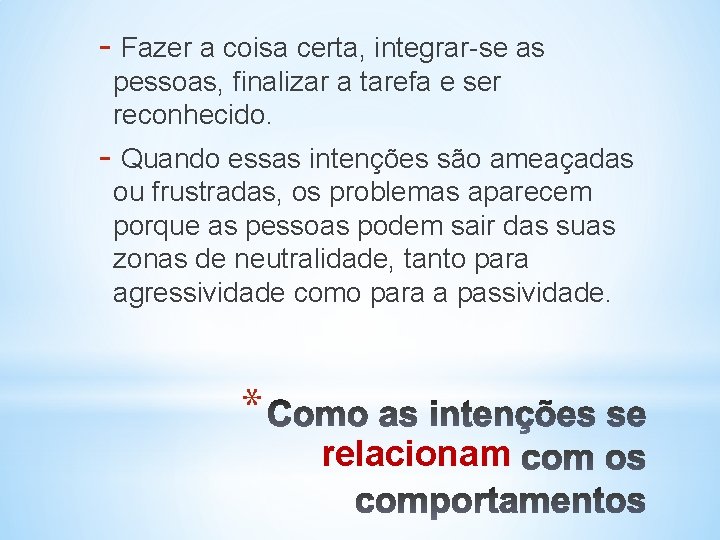 - Fazer a coisa certa, integrar-se as pessoas, finalizar a tarefa e ser reconhecido.