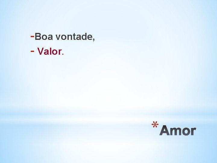 -Boa vontade, - Valor. * 