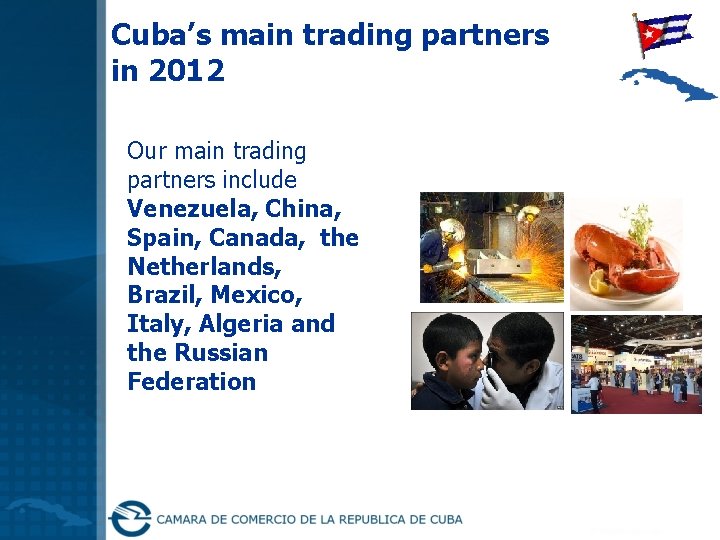 Cuba’s main trading partners in 2012 Our main trading partners include Venezuela, China, Spain,