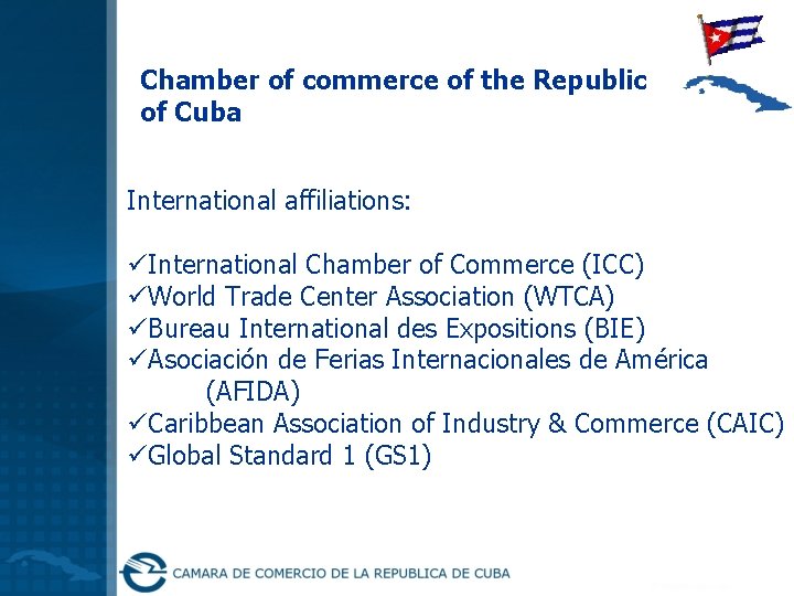 Chamber of commerce of the Republic of Cuba International affiliations: üInternational Chamber of Commerce